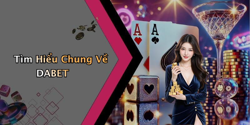 Tìm Hiểu Chung Về DABET