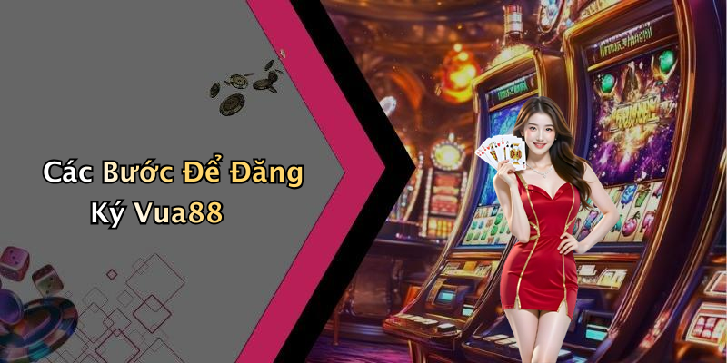 Các Bước Để Đăng Ký Vua88