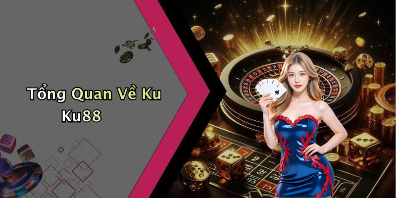 Tổng Quan Về Ku Ku88