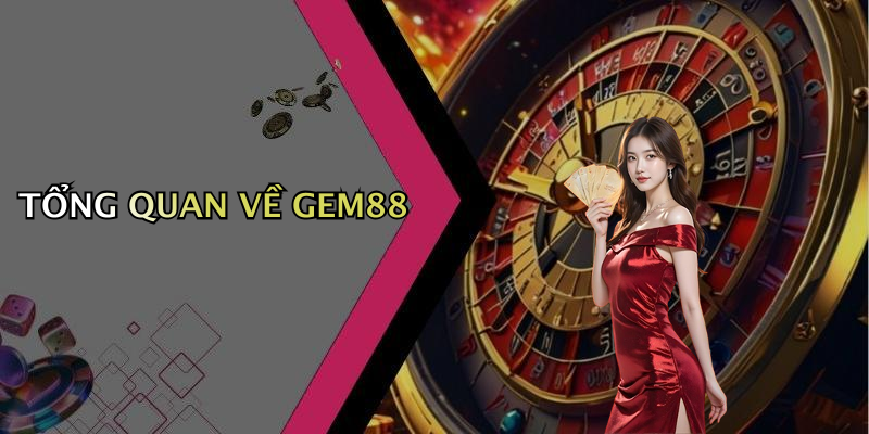 TỔNG QUAN VỀ GEM88