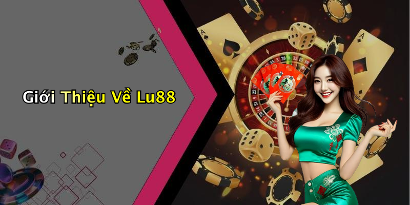 Giới Thiệu Về Lu88
