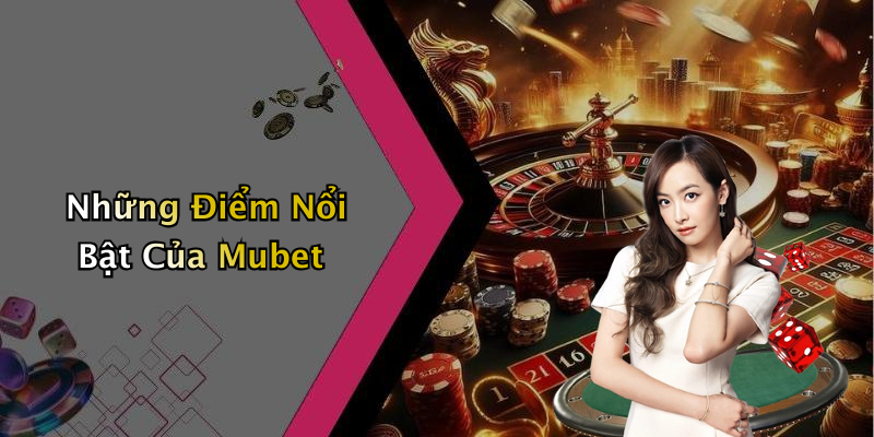 Những Điểm Nổi Bật Của Mubet