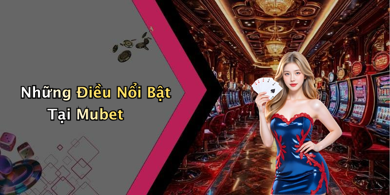 Những Điều Nổi Bật Tại Mubet