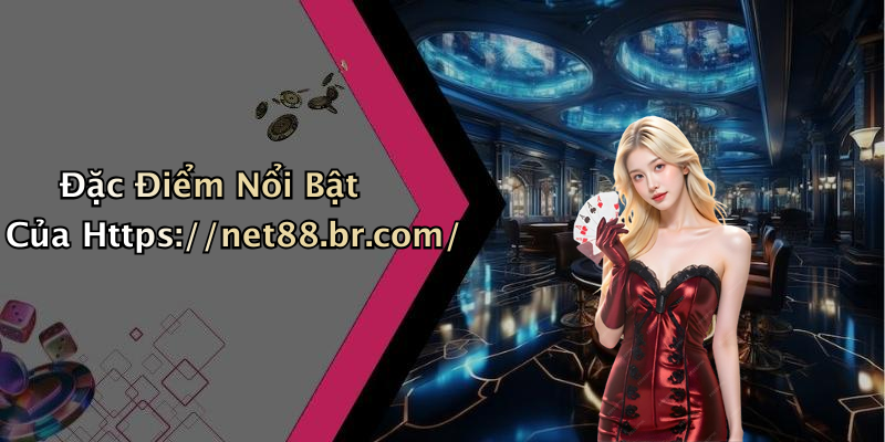 Đặc Điểm Nổi Bật Của Https://net88.br.com/