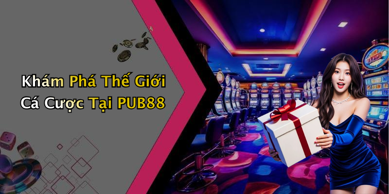 Khám Phá Thế Giới Cá Cược Tại PUB88