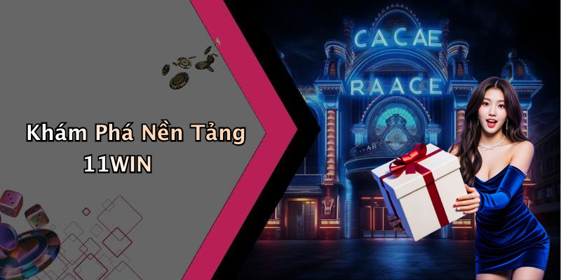 Khám Phá Nền Tảng 11WIN