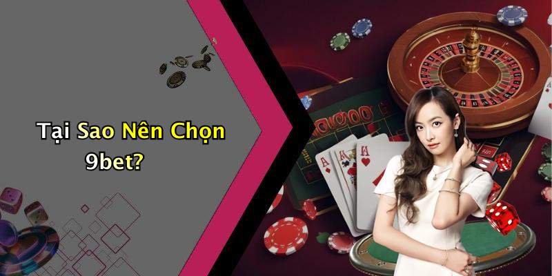 Tại Sao Nên Chọn 9bet?