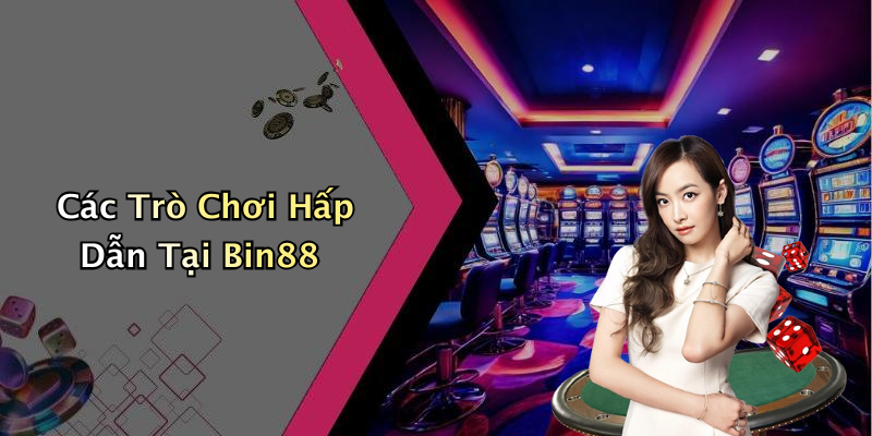 Các Trò Chơi Hấp Dẫn Tại Bin88