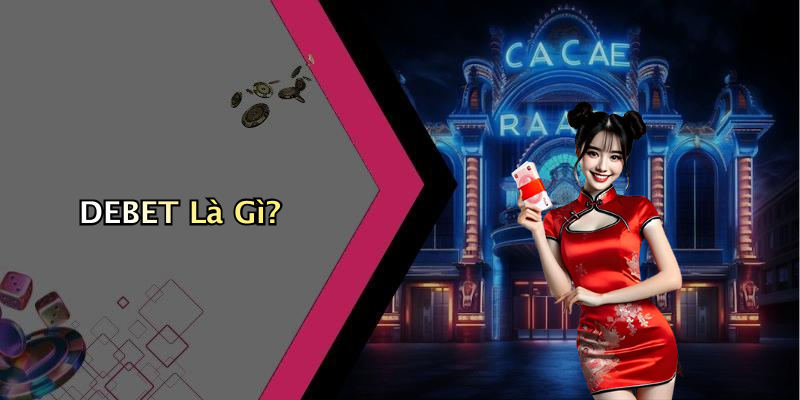 DEBET Là Gì?