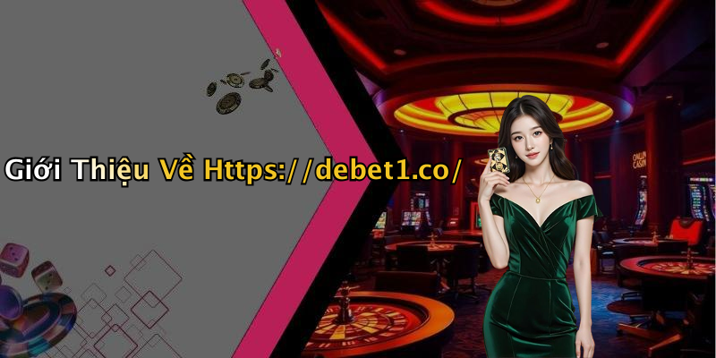 Giới Thiệu Về Https://debet1.co/