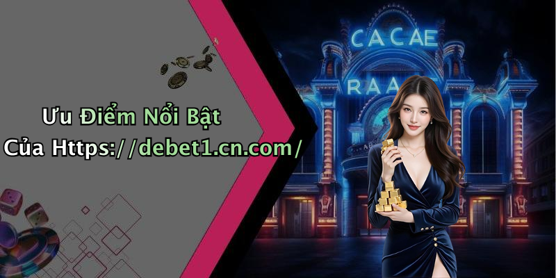 Ưu Điểm Nổi Bật Của Https://debet1.cn.com/