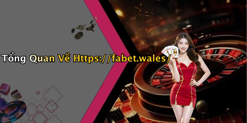 Tổng Quan Về Https://fabet.wales/