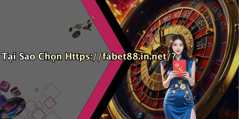 Tại Sao Chọn Https://fabet88.in.net/?