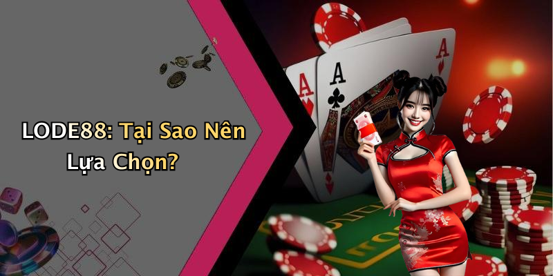 LODE88: Tại Sao Nên Lựa Chọn?
