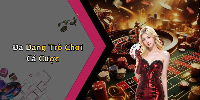Đa Dạng Trò Chơi Cá Cược