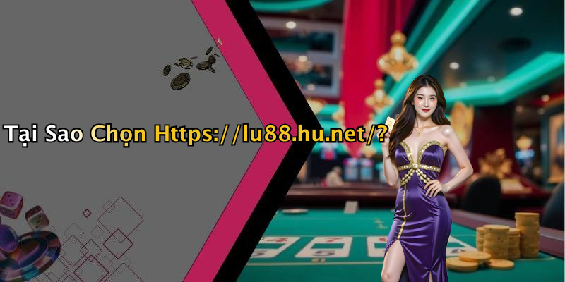 Tại Sao Chọn Https://lu88.hu.net/?