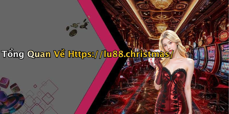 Tổng Quan Về Https://lu88.christmas/