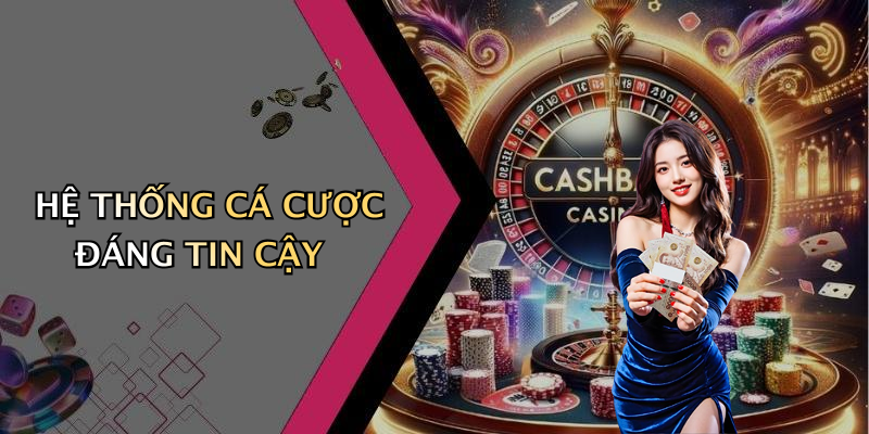 HỆ THỐNG CÁ CƯỢC ĐÁNG TIN CẬY