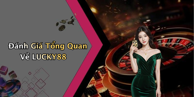 Đánh Giá Tổng Quan Về LUCKY88