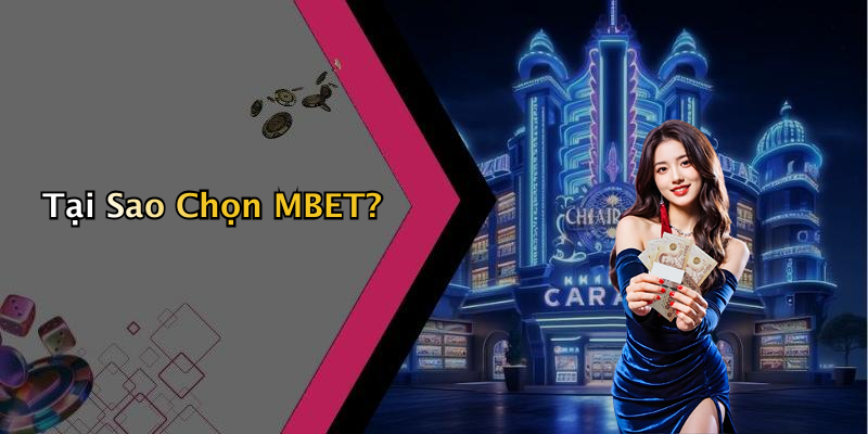 Tại Sao Chọn MBET?