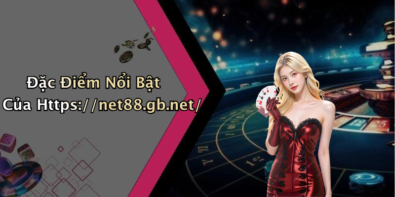 Đặc Điểm Nổi Bật Của Https://net88.gb.net/