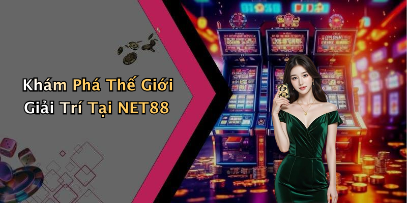 Khám Phá Thế Giới Giải Trí Tại NET88