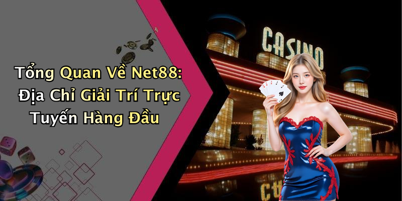 Tổng Quan Về Net88: Địa Chỉ Giải Trí Trực Tuyến Hàng Đầu