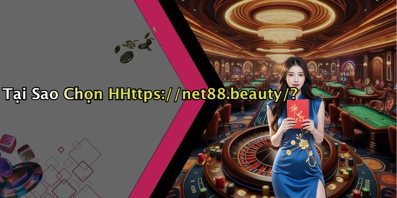 Tại Sao Chọn HHttps://net88.beauty/?