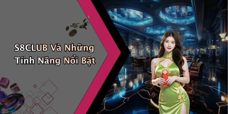 S8CLUB Và Những Tính Năng Nổi Bật