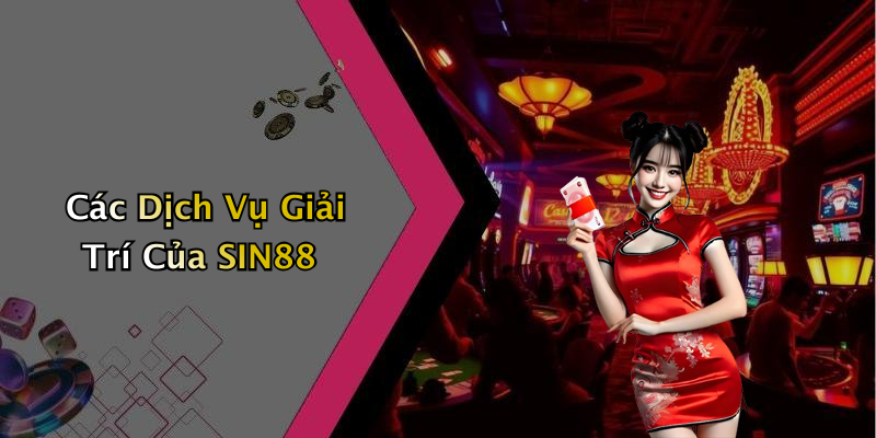 Các Dịch Vụ Giải Trí Của SIN88