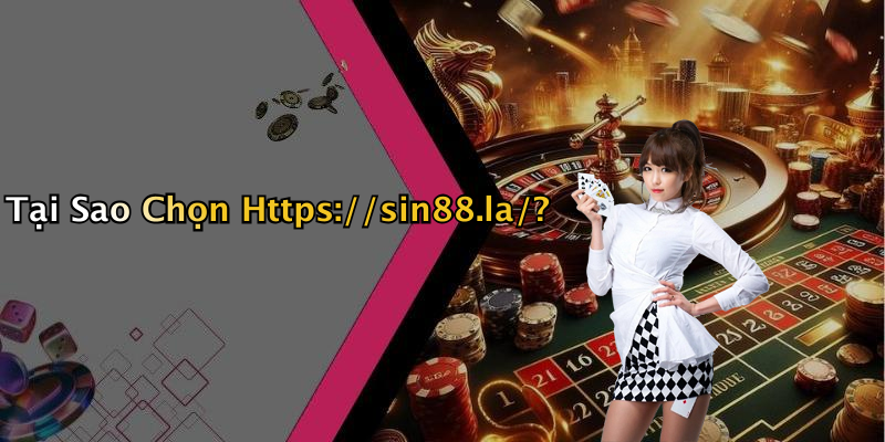 Tại Sao Chọn Https://sin88.la/?