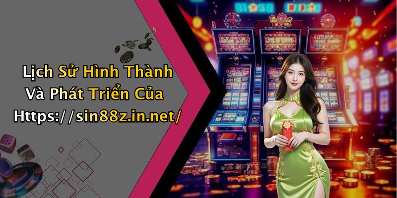 Lịch Sử Hình Thành Và Phát Triển Của Https://sin88z.in.net/