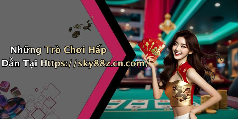Những Trò Chơi Hấp Dẫn Tại Https://sky88z.cn.com/