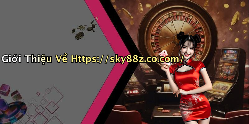 Giới Thiệu Về Https://sky88z.co.com/