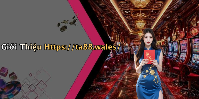 Giới Thiệu Https://ta88.wales/