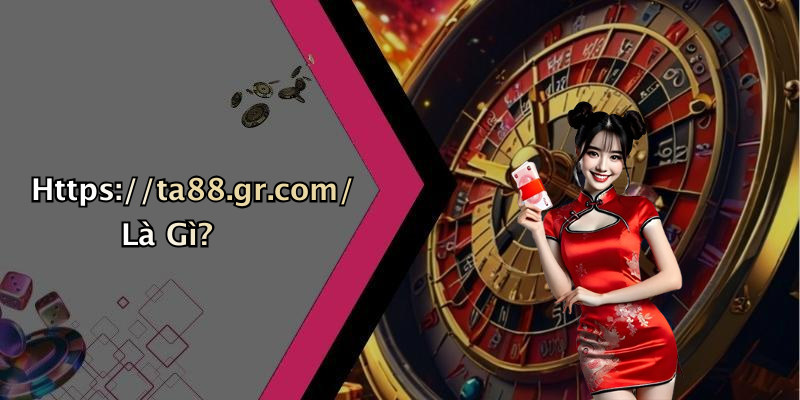 Https://ta88.gr.com/ Là Gì?