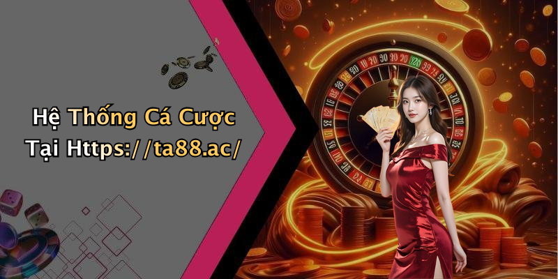 Hệ Thống Cá Cược Tại Https://ta88.ac/