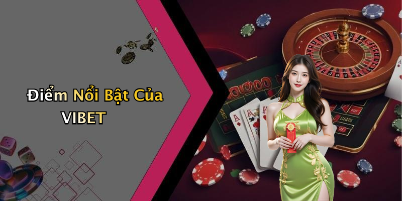 Điểm Nổi Bật Của VIBET