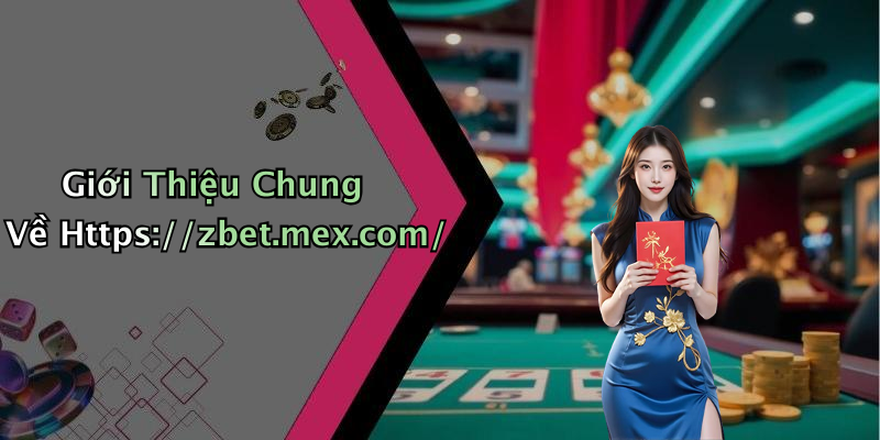 Giới Thiệu Chung Về Https://zbet.mex.com/