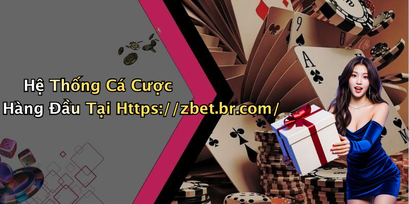 Hệ Thống Cá Cược Hàng Đầu Tại Https://zbet.br.com/