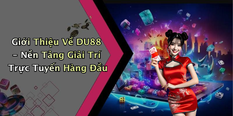 Giới Thiệu Về DU88 - Nền Tảng Giải Trí Trực Tuyến Hàng Đầu