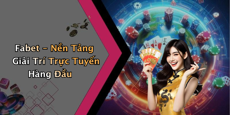 Fabet - Nền Tảng Giải Trí Trực Tuyến Hàng Đầu