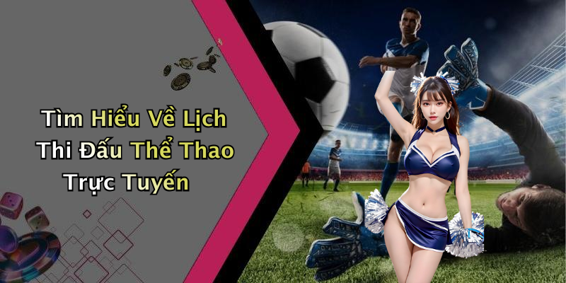 Tìm Hiểu Về Lịch Thi Đấu Thể Thao Trực Tuyến
