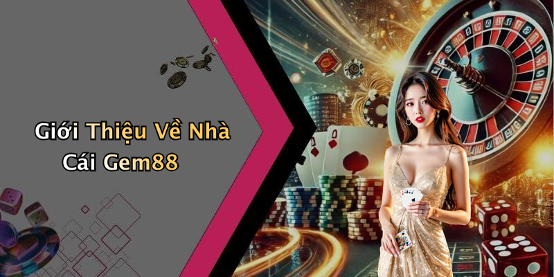 Giới Thiệu Về Nhà Cái Gem88