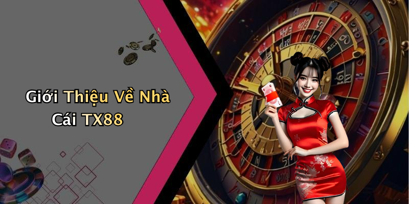 Giới Thiệu Về Nhà Cái TX88