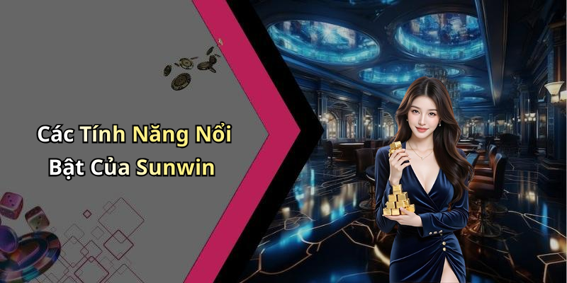 Các Tính Năng Nổi Bật Của Sunwin