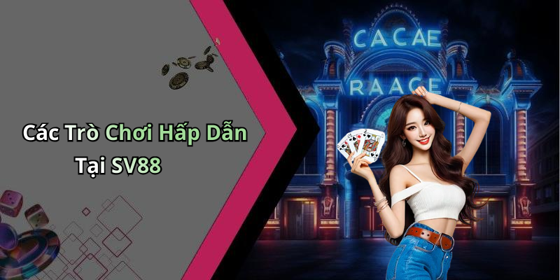Các Trò Chơi Hấp Dẫn Tại SV88