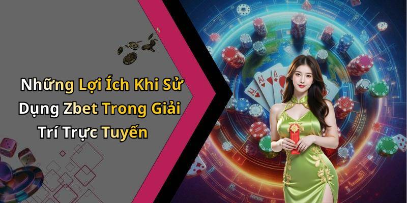 Những Lợi Ích Khi Sử Dụng Zbet Trong Giải Trí Trực Tuyến
