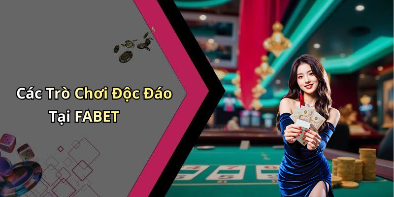 Các Trò Chơi Độc Đáo Tại FABET